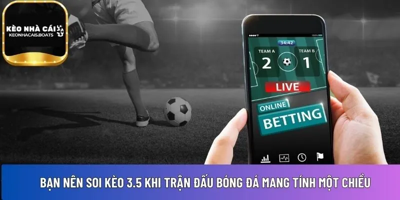 Bạn nên soi kèo 3.5 