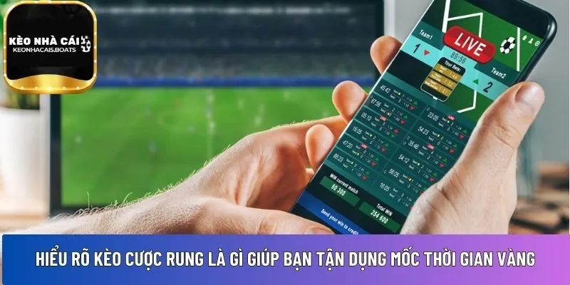 Hiểu rõ kèo cược rung là gì 