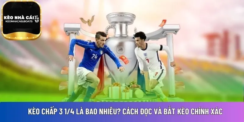 kèo chấp 3 1/4 là bao nhiêu