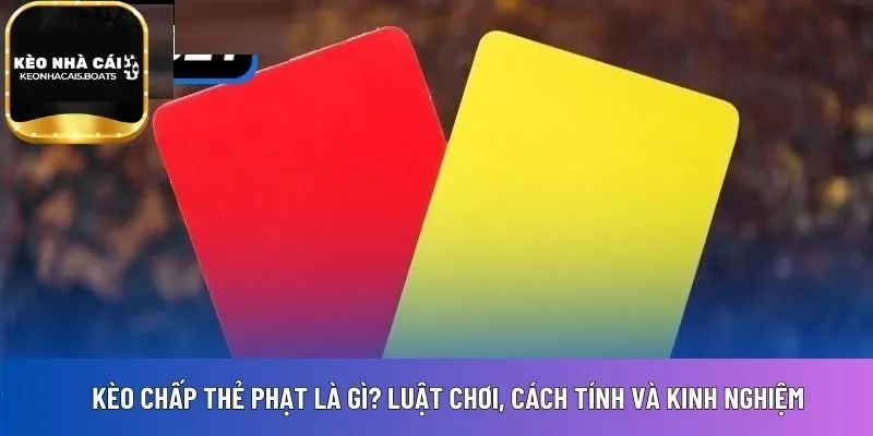 kèo chấp thẻ phạt là gì