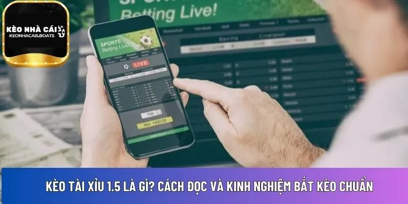 kèo tài xỉu 1.5 là gì