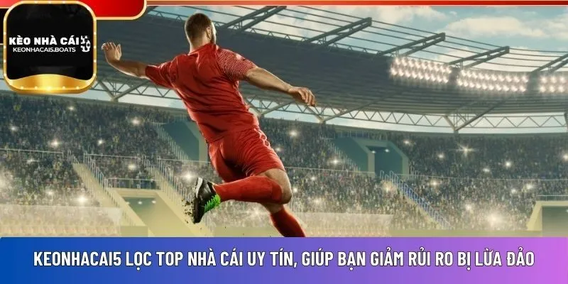 Keonhacai5 lọc top nhà cái uy tín