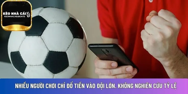 Nhiều người chơi chỉ đổ tiền vào đội bóng