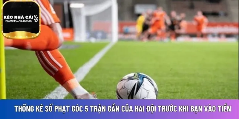 Thống kê số phạt góc 5 trận gần nhất 